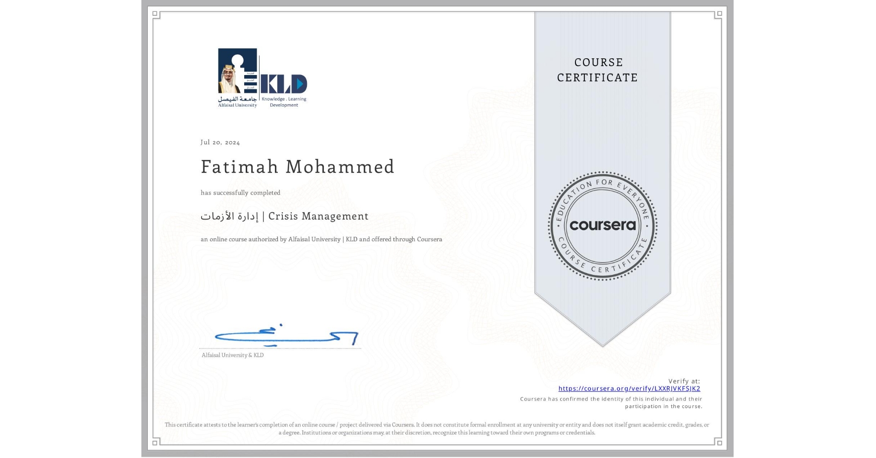 View certificate for Fatimah Mohammed, إدارة الأزمات | Crisis Management, an online non-credit course authorized by Alfaisal University | KLD and offered through Coursera