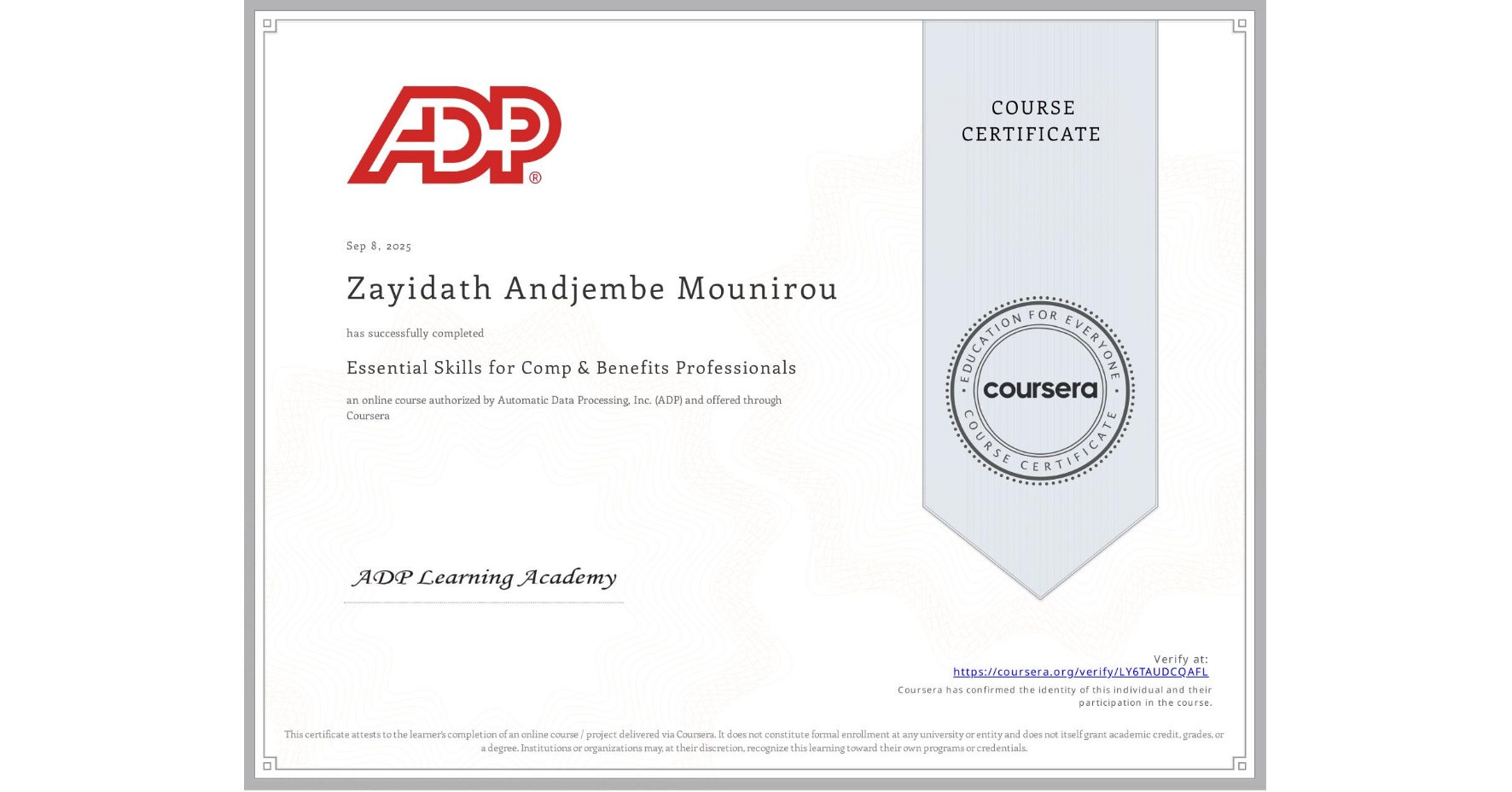 View certificate for Zayidath Andjembe Mounirou, Essential Skills for Comp & Benefits Professionals, an online non-credit course authorized by Automatic Data Processing, Inc. (ADP) and offered through Coursera