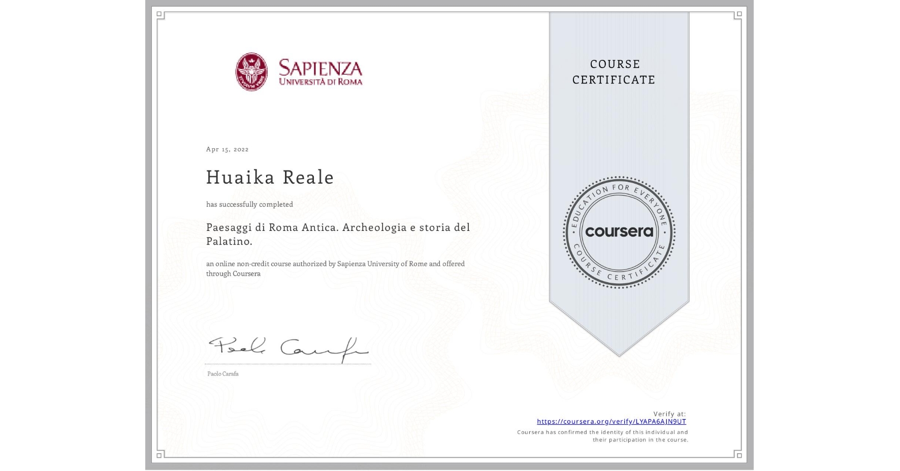 View certificate for Huaika Reale, Paesaggi di Roma Antica. Archeologia e storia del Palatino., an online non-credit course authorized by Sapienza University of Rome and offered through Coursera