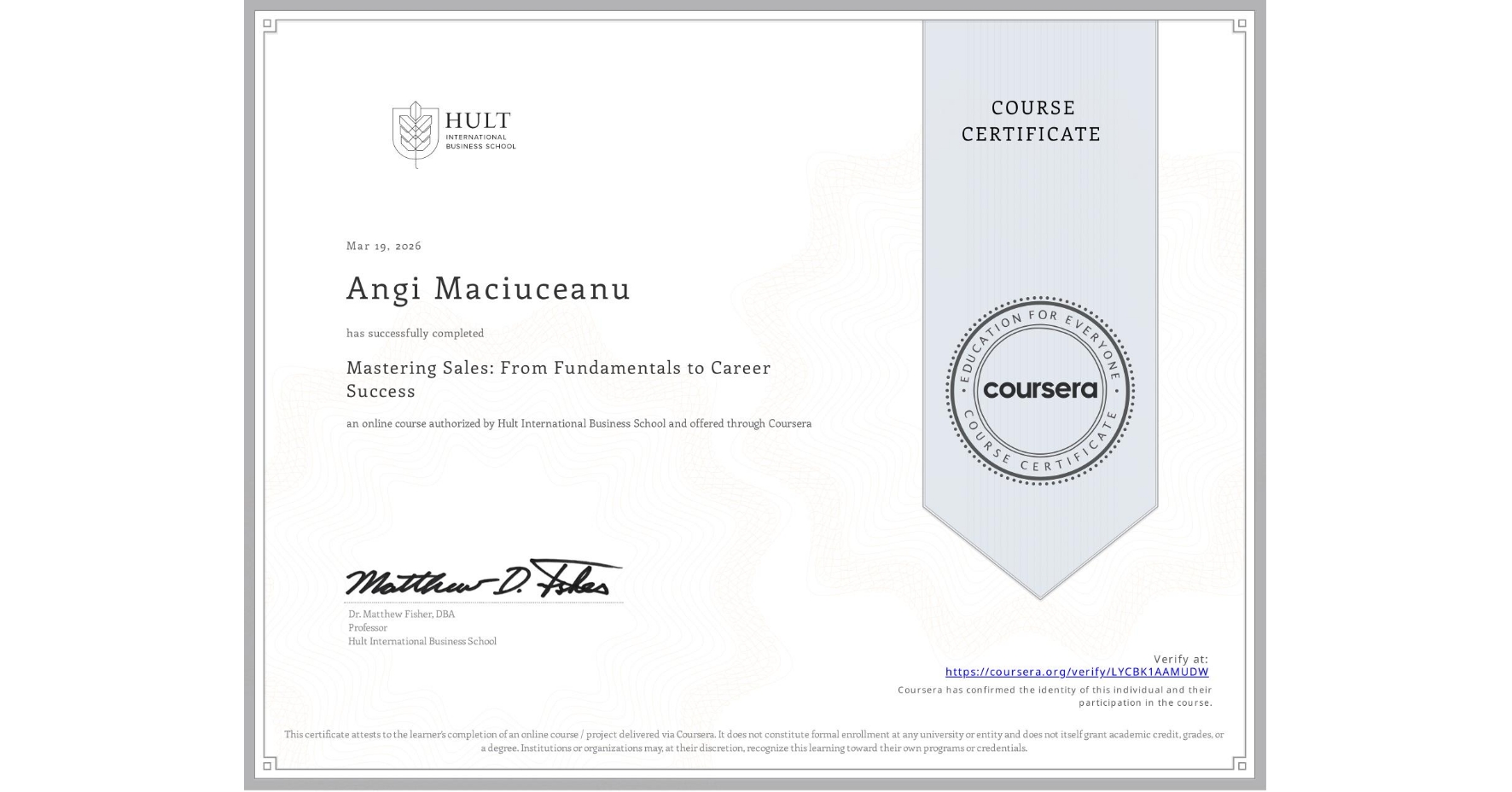 View certificate for Angi Maciuceanu, Mastering Sales: From Fundamentals to Career Success, an online non-credit course authorized by Hult International Business School and offered through Coursera