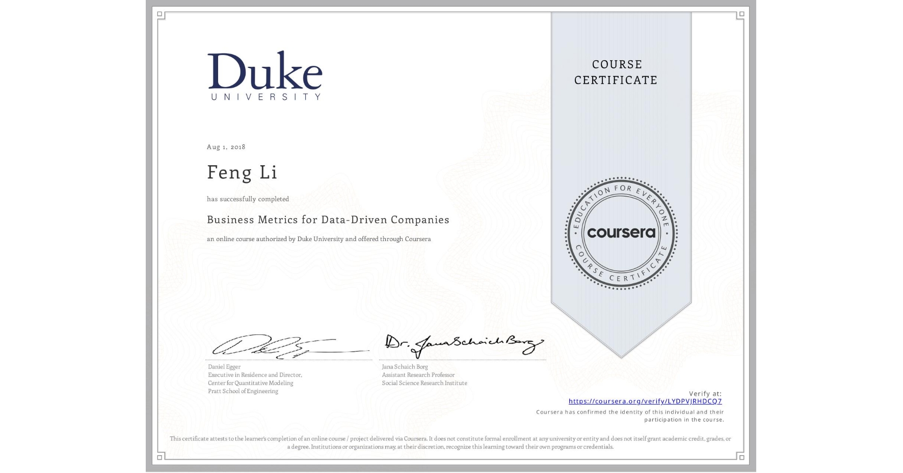 View certificate for Feng Li, Business Metrics for Data-Driven Companies, an online non-credit course authorized by Duke University and offered through Coursera