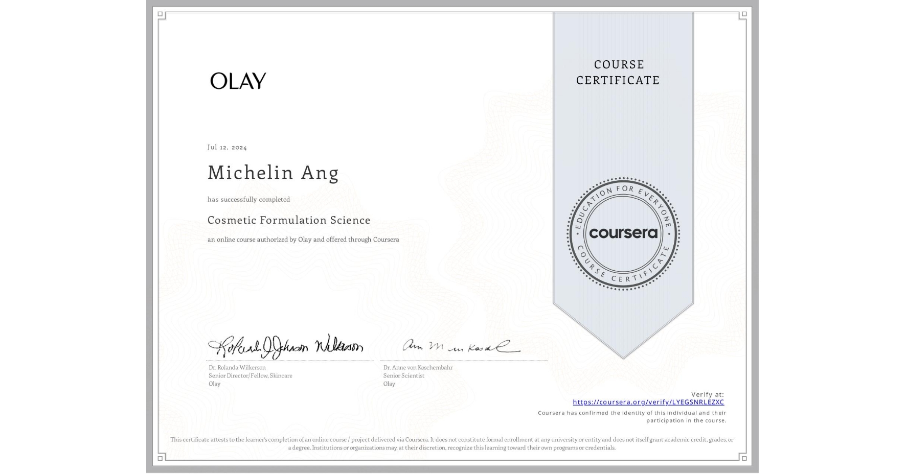View certificate for Michelin Ang, Cosmetic Formulation Science, an online non-credit course authorized by Olay and offered through Coursera