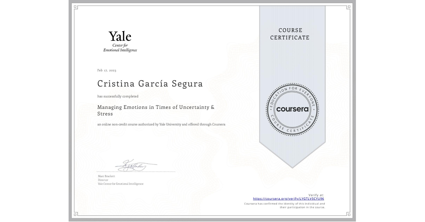 View certificate for Cristina GarcĂa Segura, Managing Emotions in Times of Uncertainty & Stress, an online non-credit course authorized by Yale University and offered through Coursera
