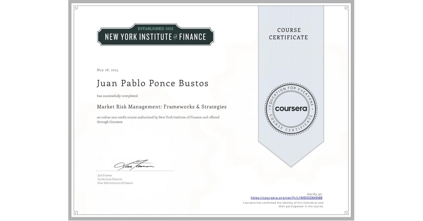 View certificate for Juan Pablo Ponce Bustos, Market Risk Management: Frameworks & Strategies, an online non-credit course authorized by New York Institute of Finance and offered through Coursera