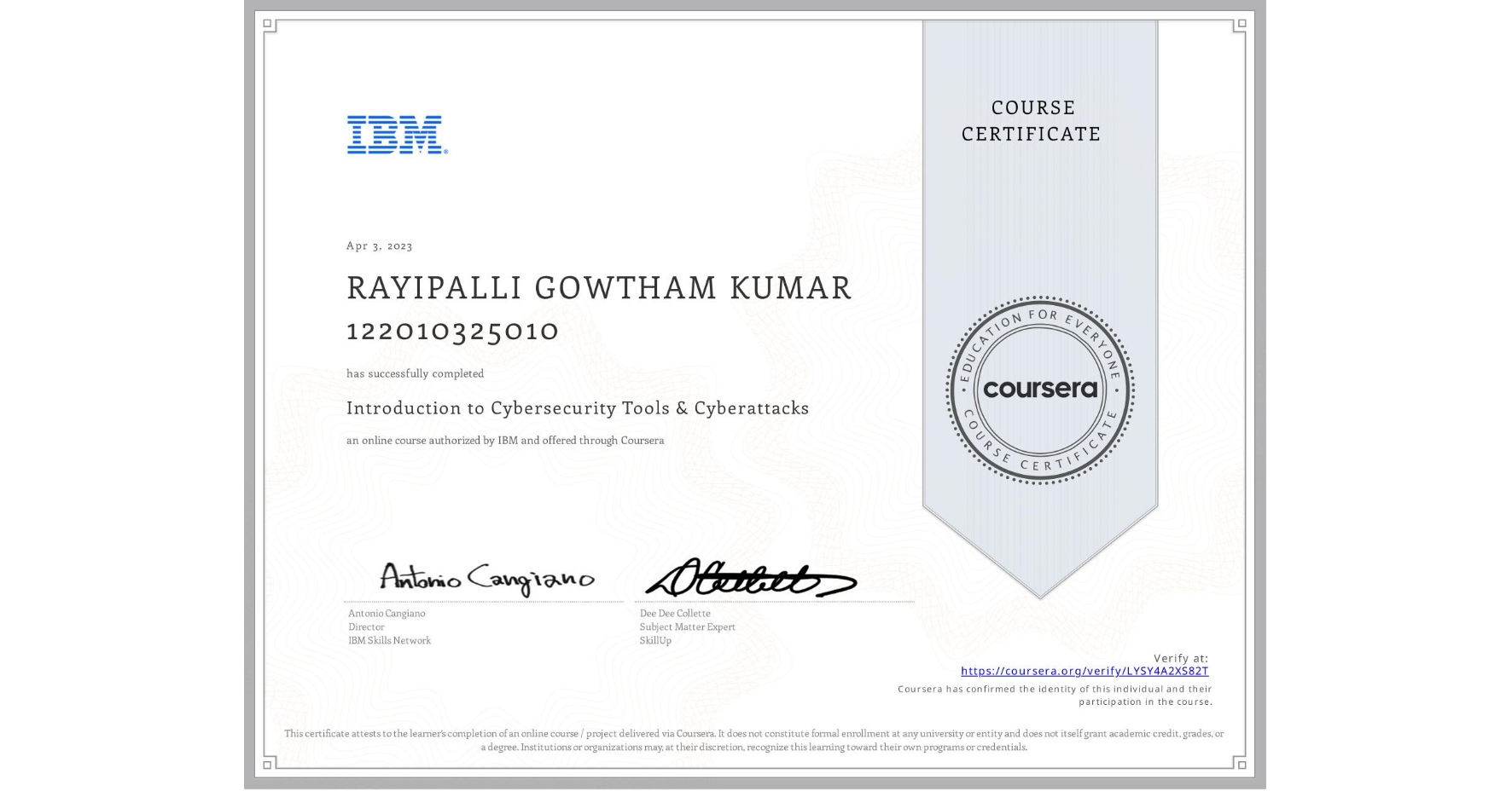 View certificate for RAYIPALLI GOWTHAM KUMAR 122010325010, Introduction to Cybersecurity Tools & Cyberattacks, an online non-credit course authorized by IBM and offered through Coursera