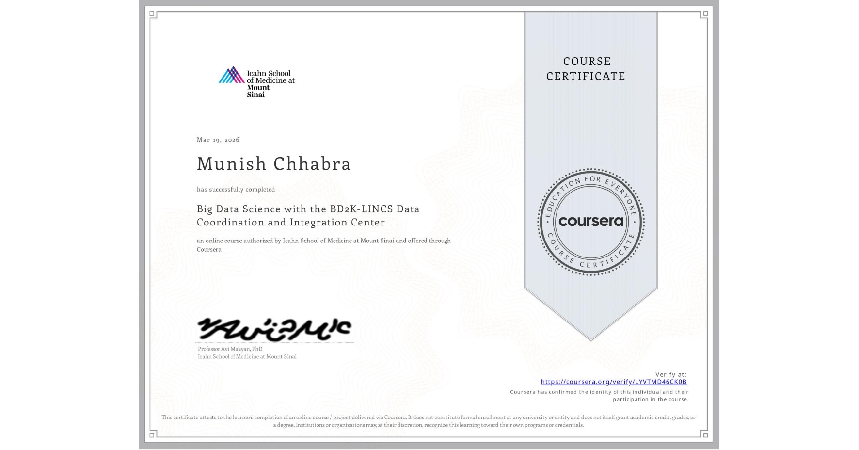 View certificate for Munish Chhabra, Big Data Science with the BD2K-LINCS Data Coordination and Integration Center, an online non-credit course authorized by Icahn School of Medicine at Mount Sinai and offered through Coursera