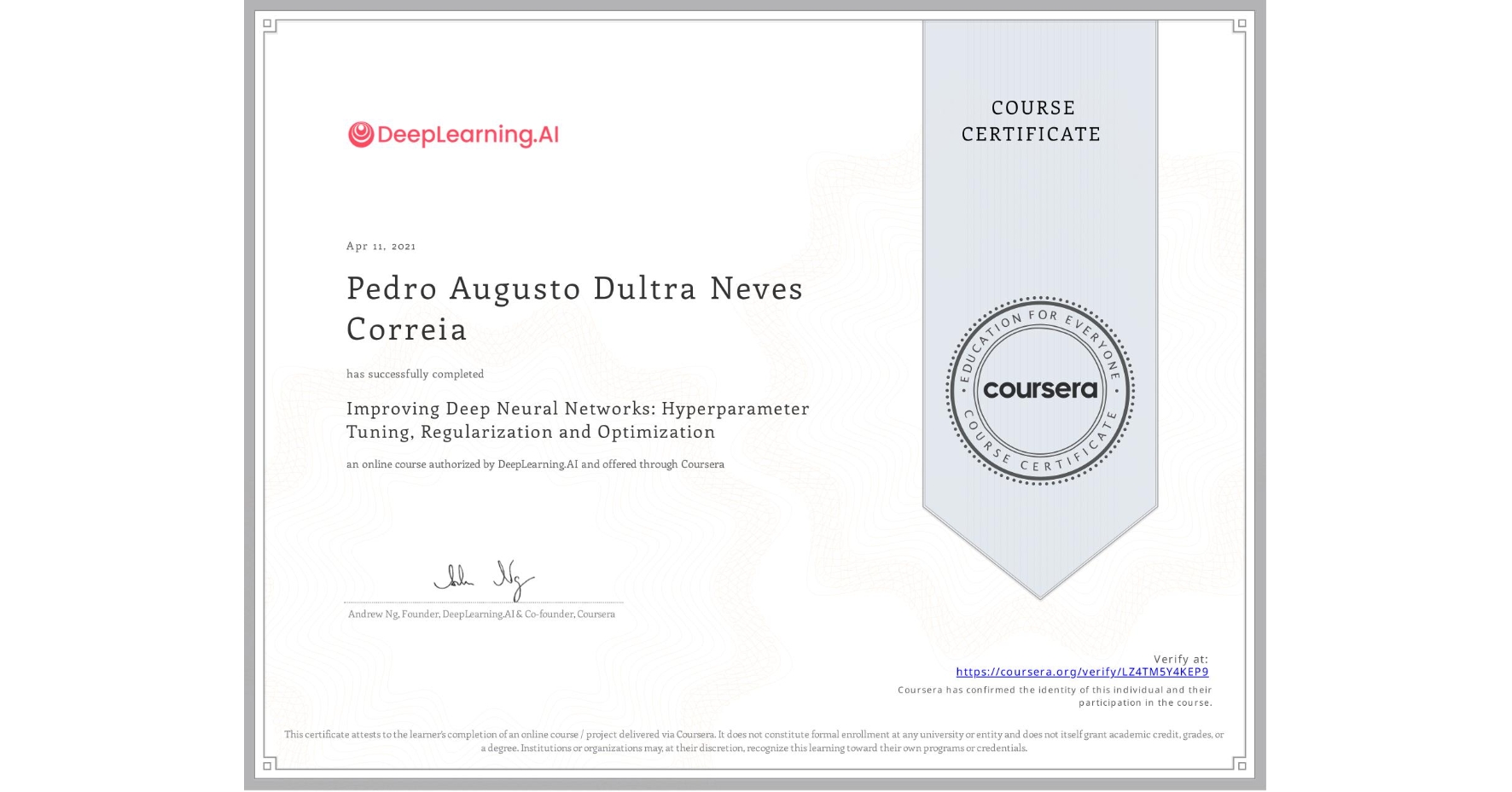 View certificate for Pedro Augusto Dultra Neves Correia, Improving Deep Neural Networks: Hyperparameter Tuning, Regularization and Optimization, an online non-credit course authorized by DeepLearning.AI and offered through Coursera