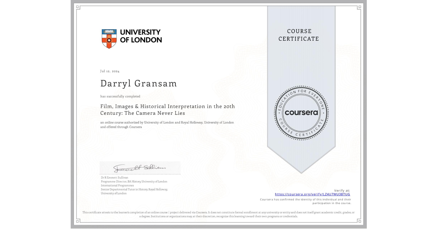 View certificate for Darryl Gransam , Film, Images & Historical Interpretation in the 20th Century: The Camera Never Lies, an online non-credit course authorized by University of London & Royal Holloway, University of London and offered through Coursera