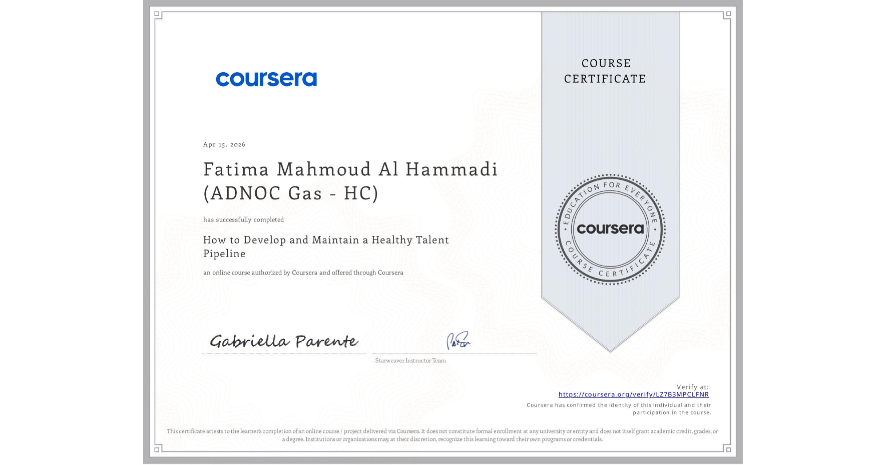 View certificate for Fatima Mahmoud Al Hammadi (ADNOC Gas - HC), How to Develop and Maintain a Healthy Talent Pipeline, an online non-credit course authorized by Coursera and offered through Coursera