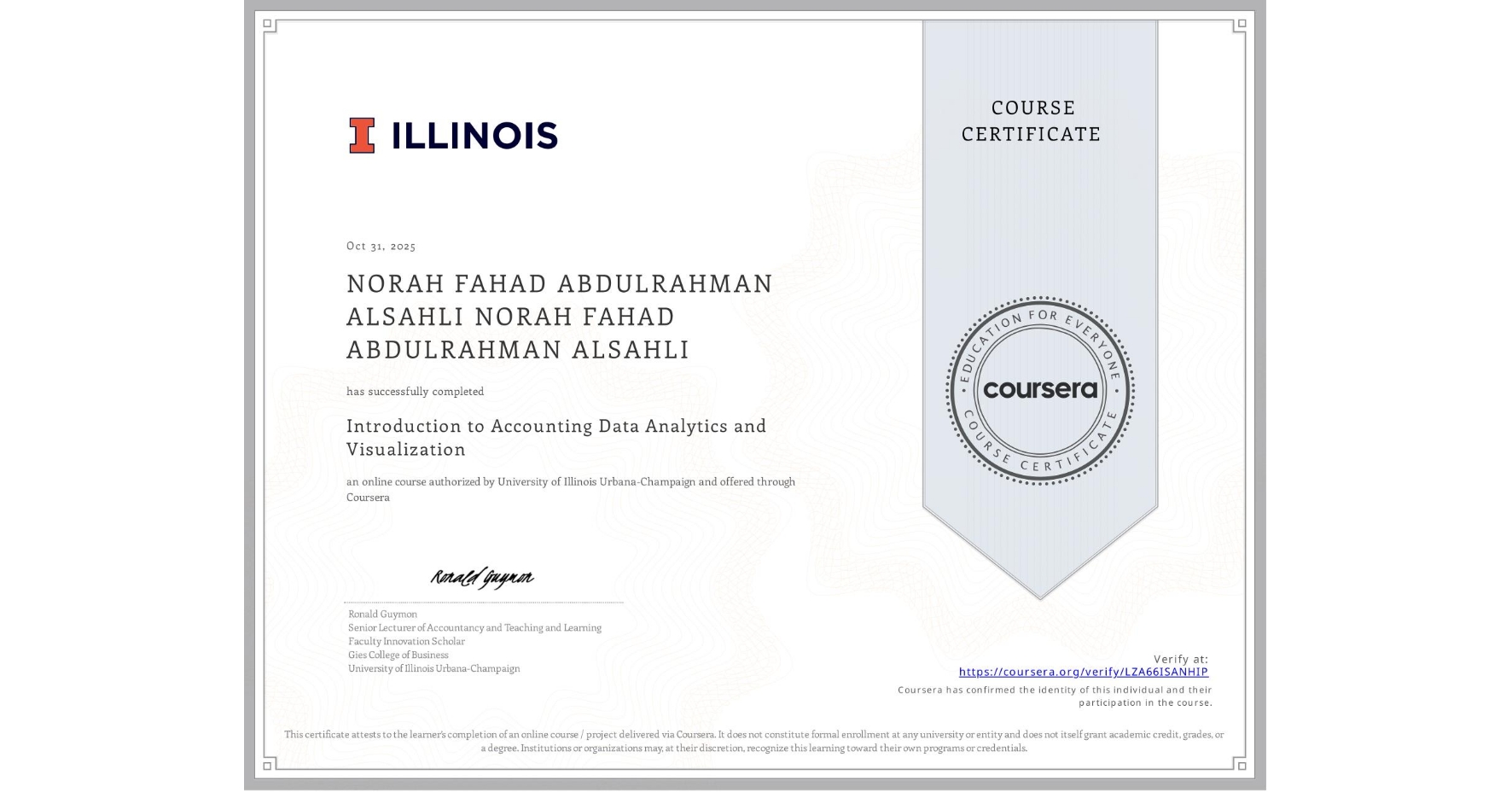 View certificate for NORAH FAHAD ABDULRAHMAN ALSAHLI NORAH FAHAD ABDULRAHMAN ALSAHLI, Introduction to Accounting Data Analytics and Visualization, an online non-credit course authorized by University of Illinois Urbana-Champaign and offered through Coursera