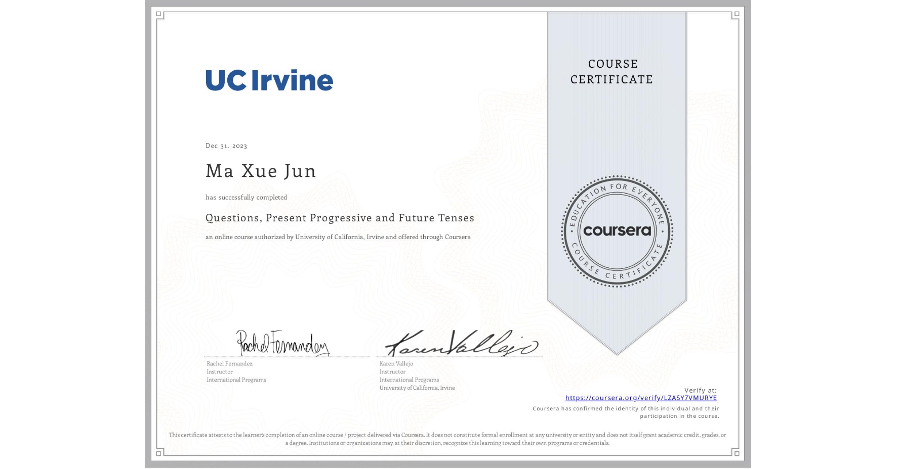 View certificate for Ma Xue Jun, Questions, Present Progressive and Future Tenses, an online non-credit course authorized by University of California, Irvine and offered through Coursera