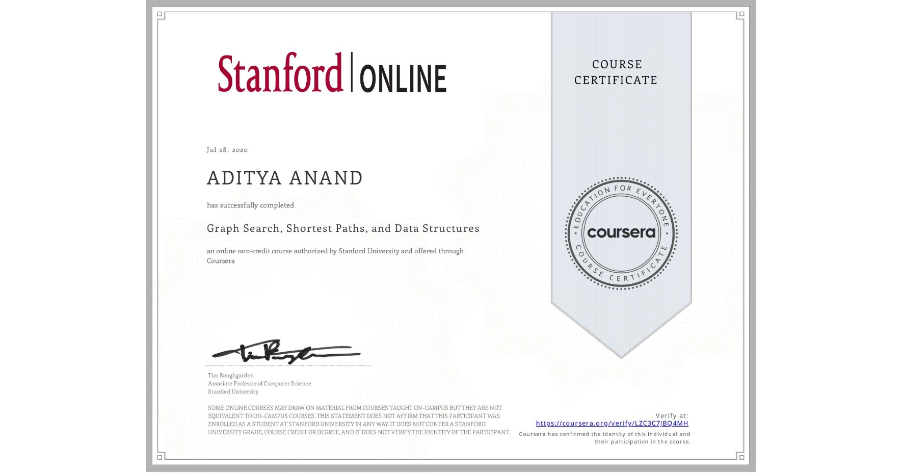 View certificate for ADITYA ANAND, Graph Search, Shortest Paths, and Data Structures, an online non-credit course authorized by Stanford University and offered through Coursera