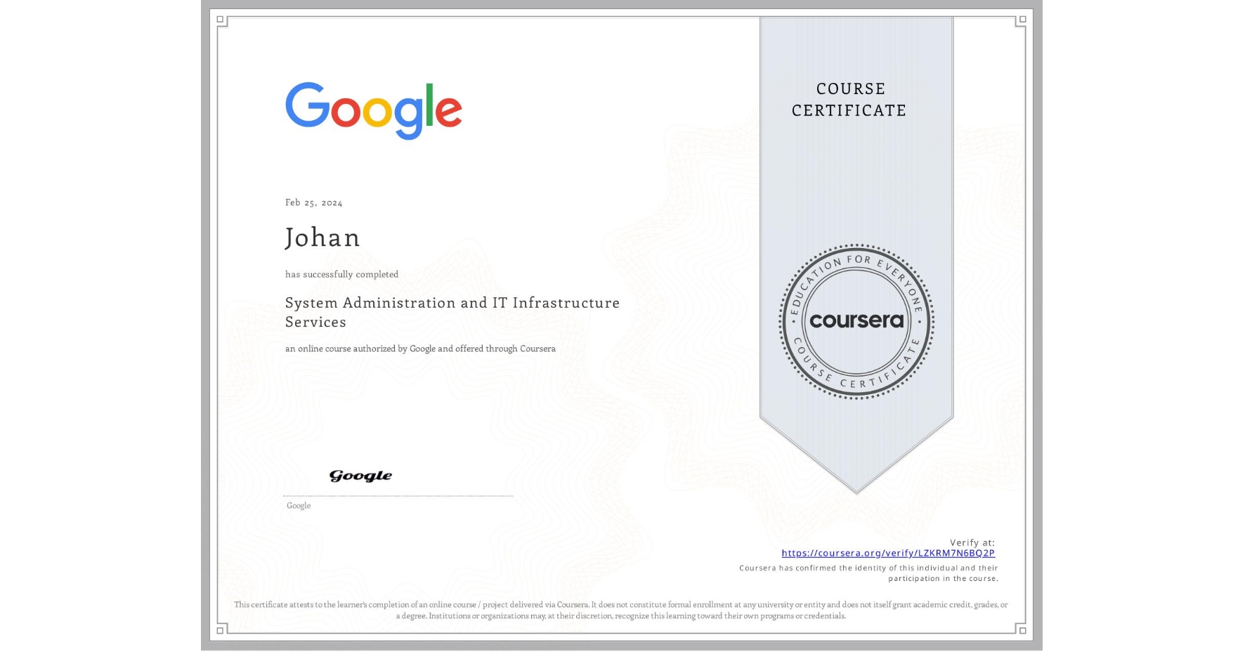 View certificate for Johan , System Administration and IT Infrastructure Services, an online non-credit course authorized by Google and offered through Coursera