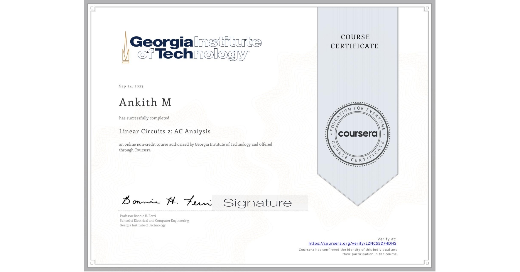 View certificate for Ankith M, Linear Circuits 2: AC Analysis , an online non-credit course authorized by Georgia Institute of Technology and offered through Coursera