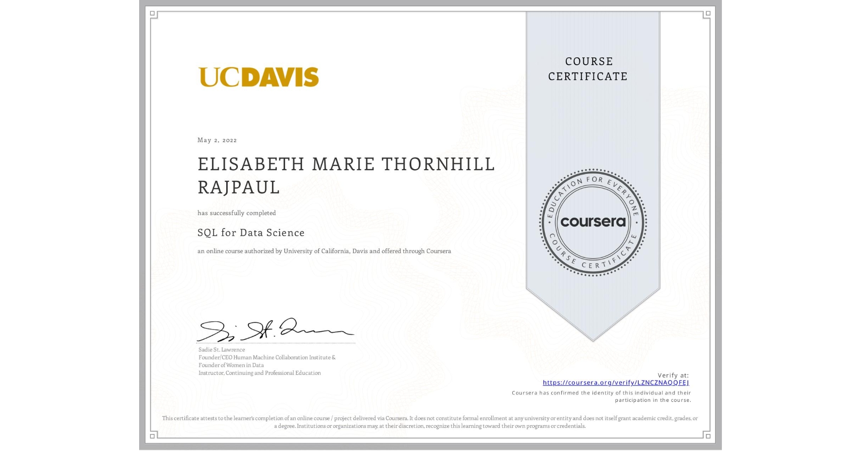 View certificate for ELISABETH MARIE THORNHILL RAJPAUL, SQL for Data Science, an online non-credit course authorized by University of California, Davis and offered through Coursera
