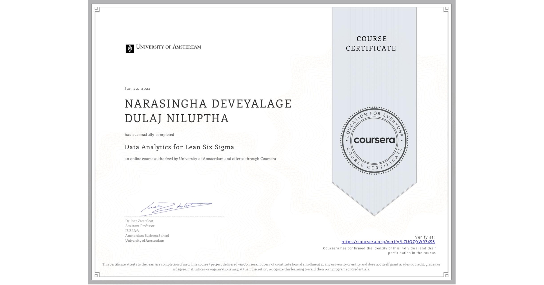 View certificate for NARASINGHA DEVEYALAGE DULAJ NILUPTHA, Data Analytics for Lean Six Sigma, an online non-credit course authorized by University of Amsterdam and offered through Coursera