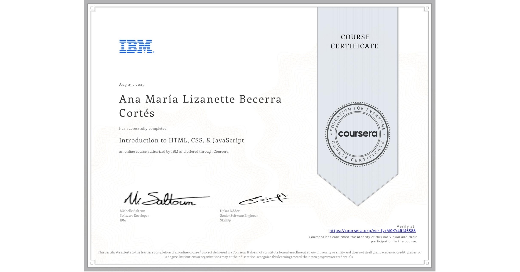 View certificate for Ana María Lizanette Becerra Cortés, Introduction to HTML, CSS, & JavaScript, an online non-credit course authorized by IBM and offered through Coursera