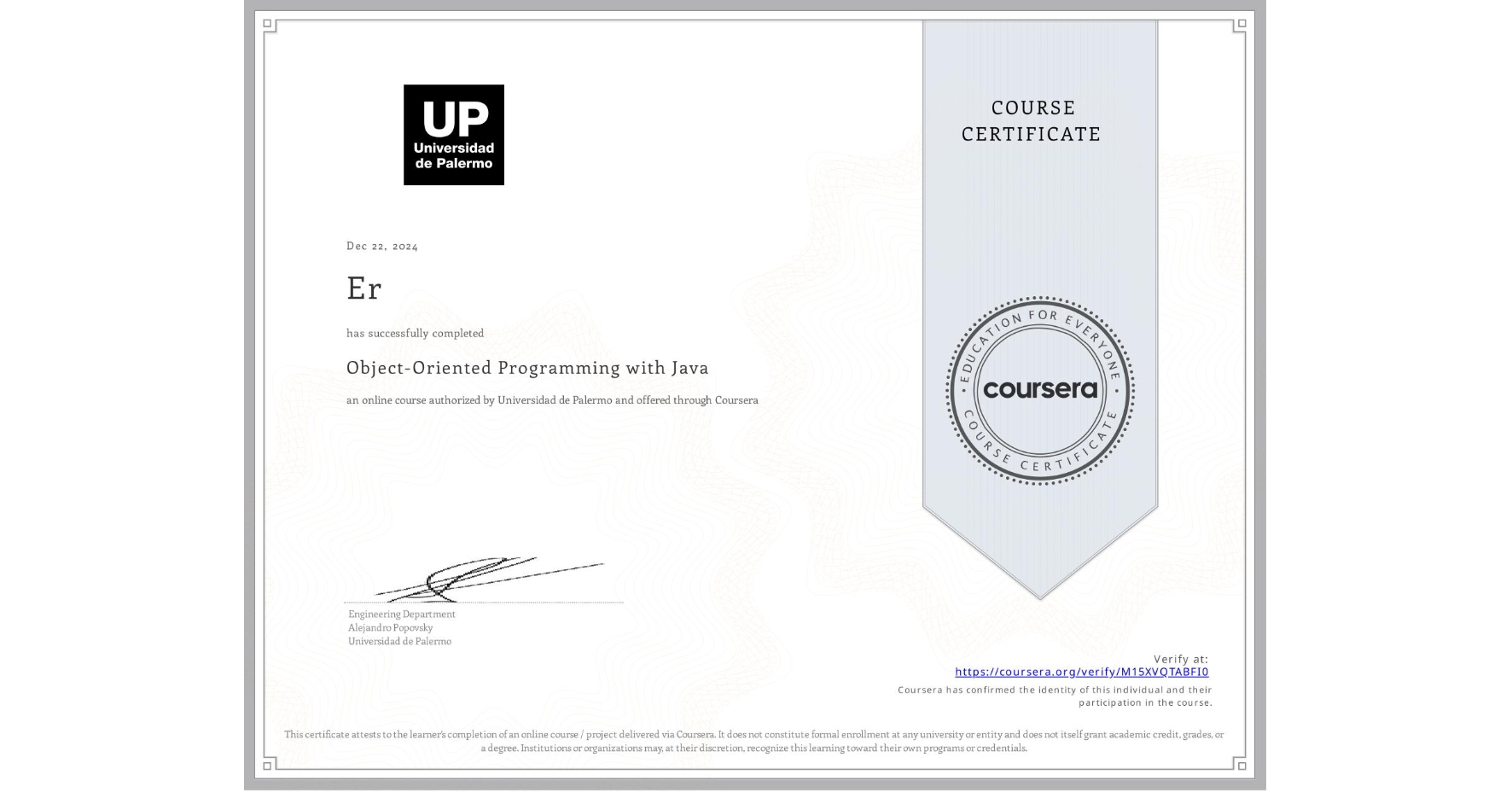 View certificate for Er , Object-Oriented Programming with Java, an online non-credit course authorized by Universidad de Palermo and offered through Coursera
