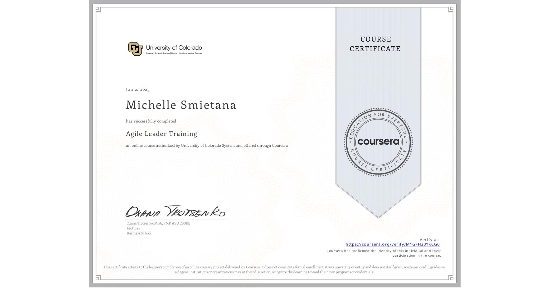 View certificate for Michelle Smietana, Agile Leader Training, an online non-credit course authorized by University of Colorado System and offered through Coursera