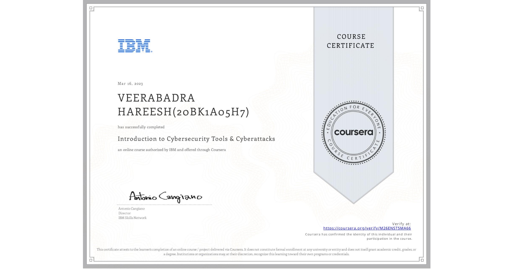 View certificate for VEERABADRA HAREESH(20BK1A05H7), Introduction to Cybersecurity Tools & Cyberattacks, an online non-credit course authorized by IBM and offered through Coursera