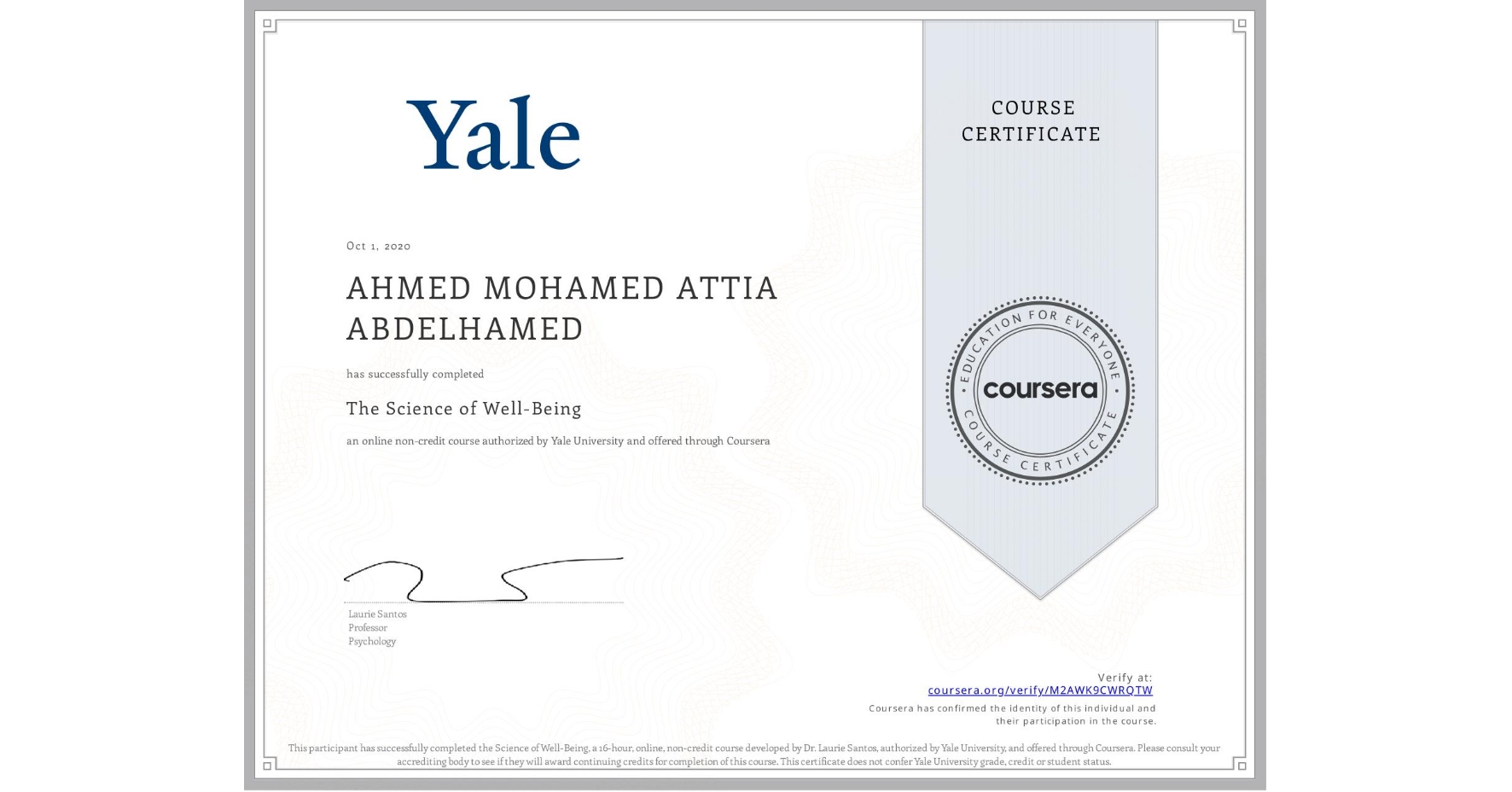 View certificate for AHMED MOHAMED ATTIA  ABDELHAMED, The Science of Well-Being, an online non-credit course authorized by Yale University and offered through Coursera