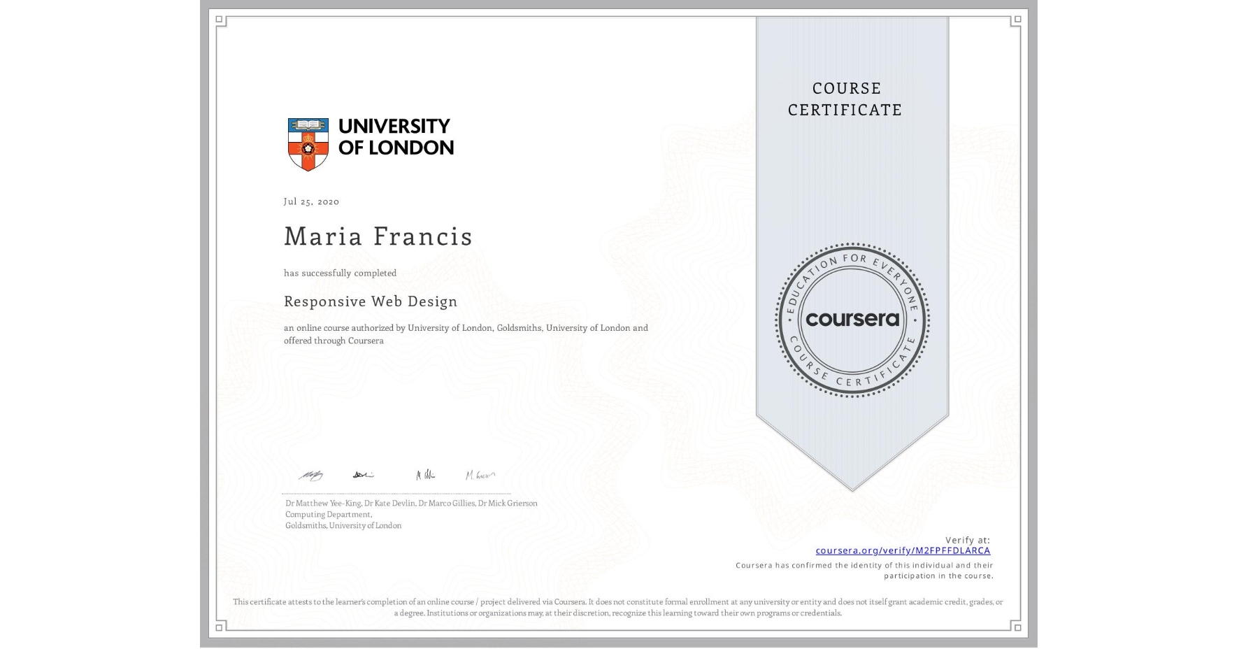 View certificate for Maria Francis, Responsive Web Design, an online non-credit course authorized by University of London & Goldsmiths, University of London and offered through Coursera