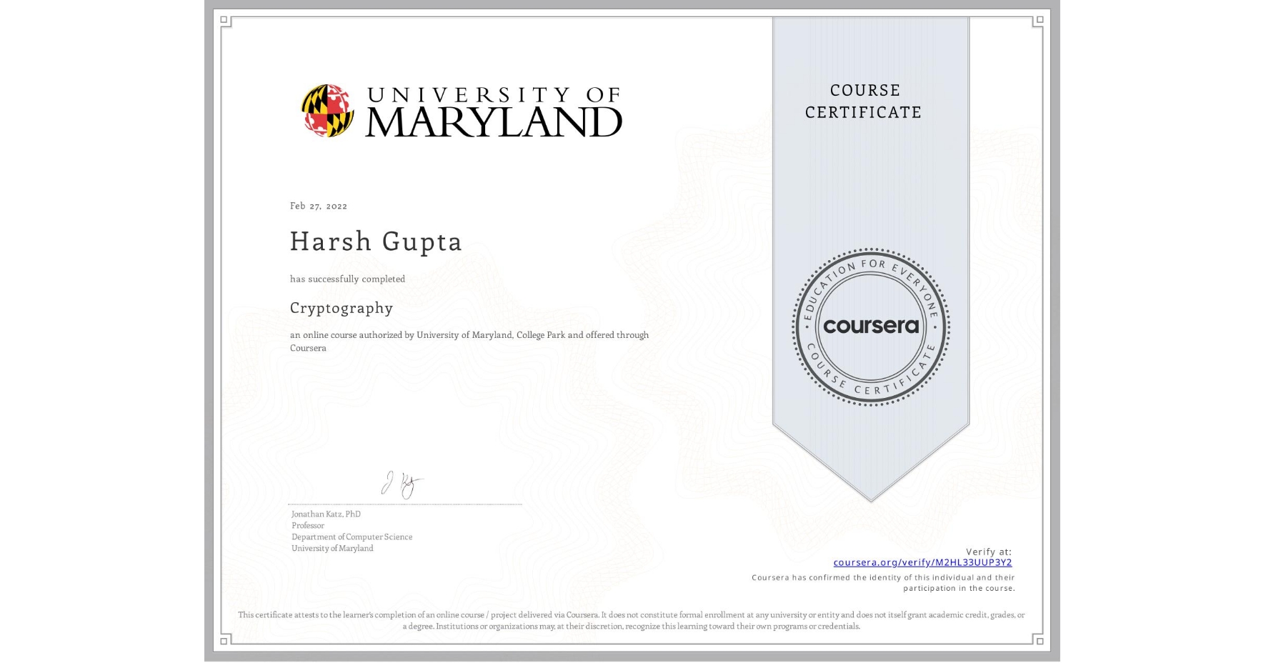 View certificate for Harsh Gupta, Cryptography, an online non-credit course authorized by University of Maryland, College Park and offered through Coursera
