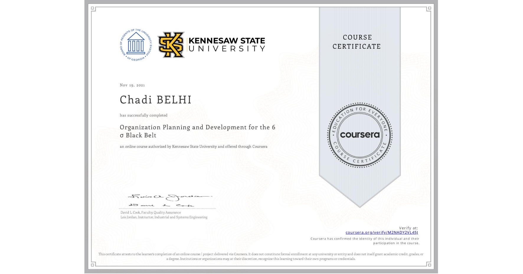 View certificate for Chadi BELHI, Organization Planning and Development for the 6 σ Black Belt, an online non-credit course authorized by Kennesaw State University and offered through Coursera