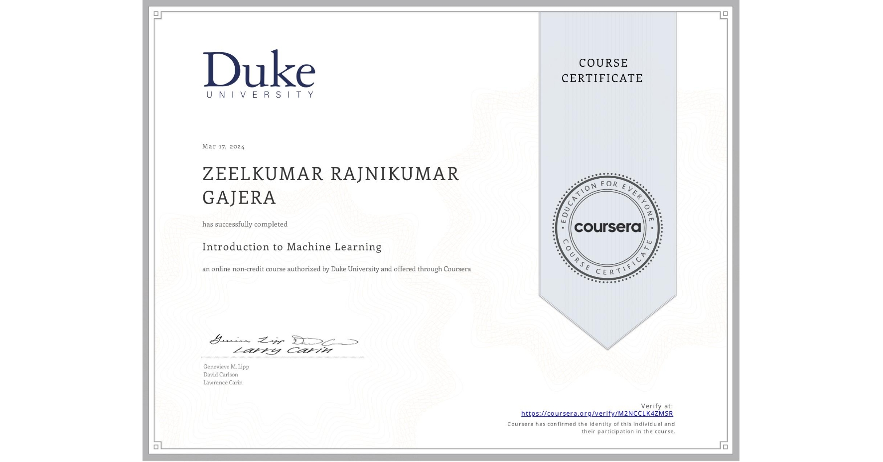 View certificate for ZEELKUMAR RAJNIKUMAR  GAJERA, Introduction to Machine Learning, an online non-credit course authorized by Duke University and offered through Coursera