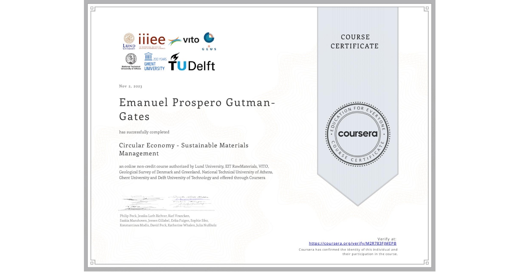 View certificate for Emanuel Prospero Gutman-Gates, Circular Economy - Sustainable Materials Management, an online non-credit course authorized by Lund University, EIT RawMaterials, VITO, Geological Survey of Denmark and Greenland, National Technical University of Athens, Ghent University & Delft University of Technology and offered through Coursera