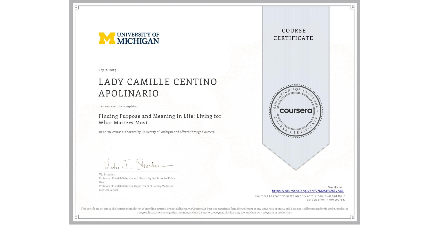 View certificate for LADY CAMILLE CENTINO APOLINARIO, Finding Purpose and Meaning In Life: Living for What Matters Most, an online non-credit course authorized by University of Michigan and offered through Coursera