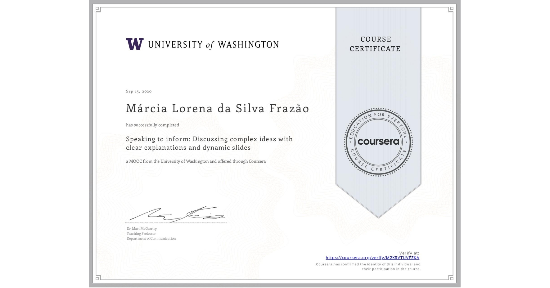 View certificate for Márcia Lorena da Silva Frazão, Speaking to inform: Discussing complex ideas with clear explanations and dynamic slides, an online non-credit course authorized by University of Washington and offered through Coursera
