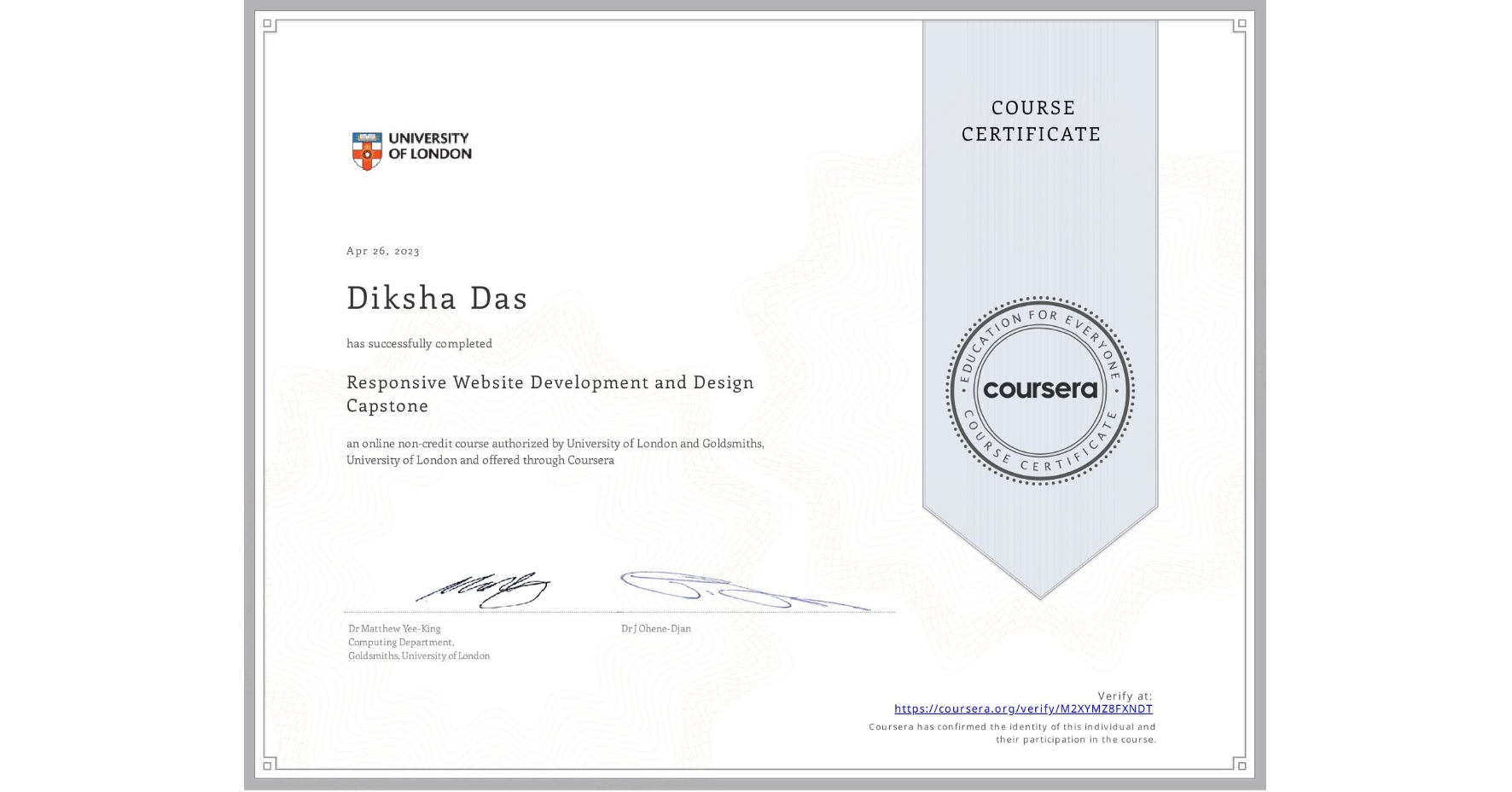 View certificate for Diksha Das, Responsive Website Development and Design Capstone , an online non-credit course authorized by University of London & Goldsmiths, University of London and offered through Coursera