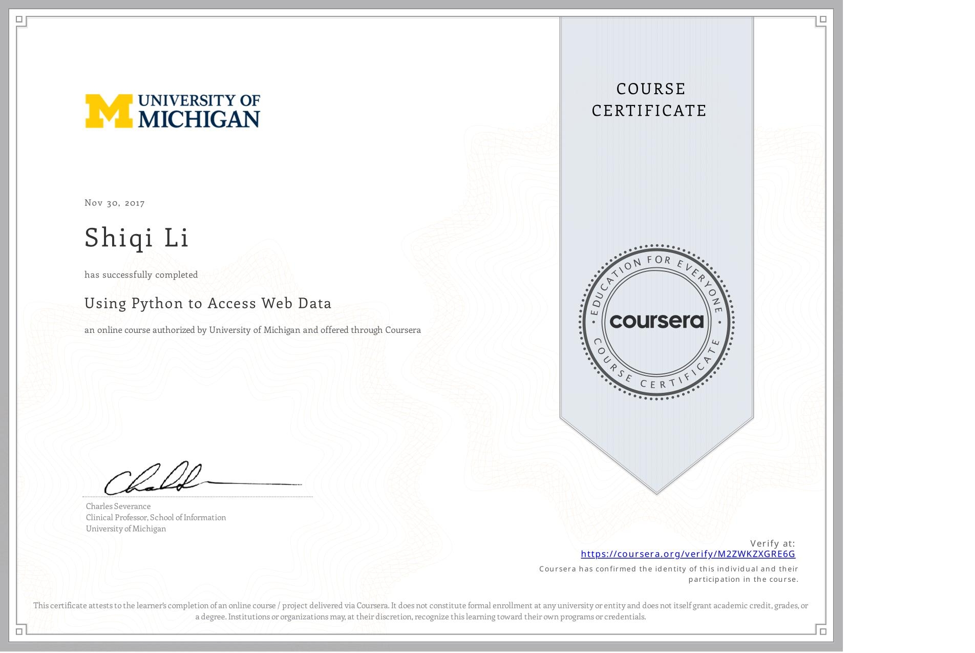 View certificate for Shiqi Li, Using Python to Access Web Data, an online non-credit course authorized by University of Michigan and offered through Coursera