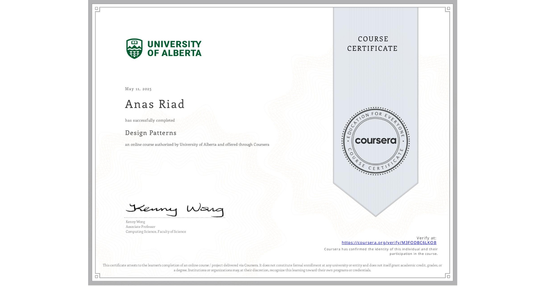 View certificate for Anas Riad, Design Patterns, an online non-credit course authorized by University of Alberta and offered through Coursera