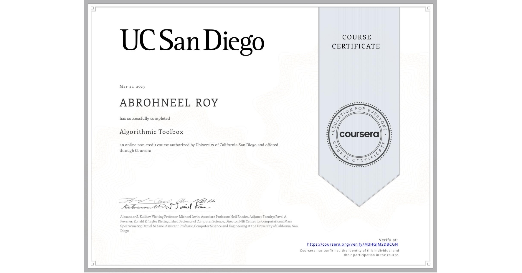 View certificate for ABROHNEEL ROY, Algorithmic Toolbox, an online non-credit course authorized by University of California San Diego and offered through Coursera