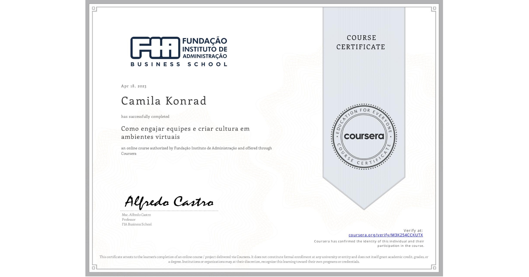 View certificate for Camila Konrad, Como engajar equipes e criar cultura em ambientes virtuais, an online non-credit course authorized by Fundação Instituto de Administração and offered through Coursera