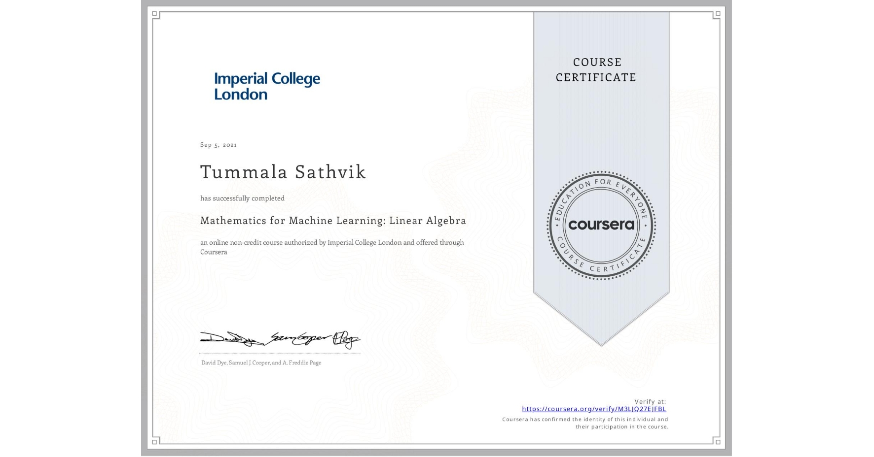 View certificate for Tummala Sathvik, Mathematics for Machine Learning: Linear Algebra, an online non-credit course authorized by Imperial College London and offered through Coursera