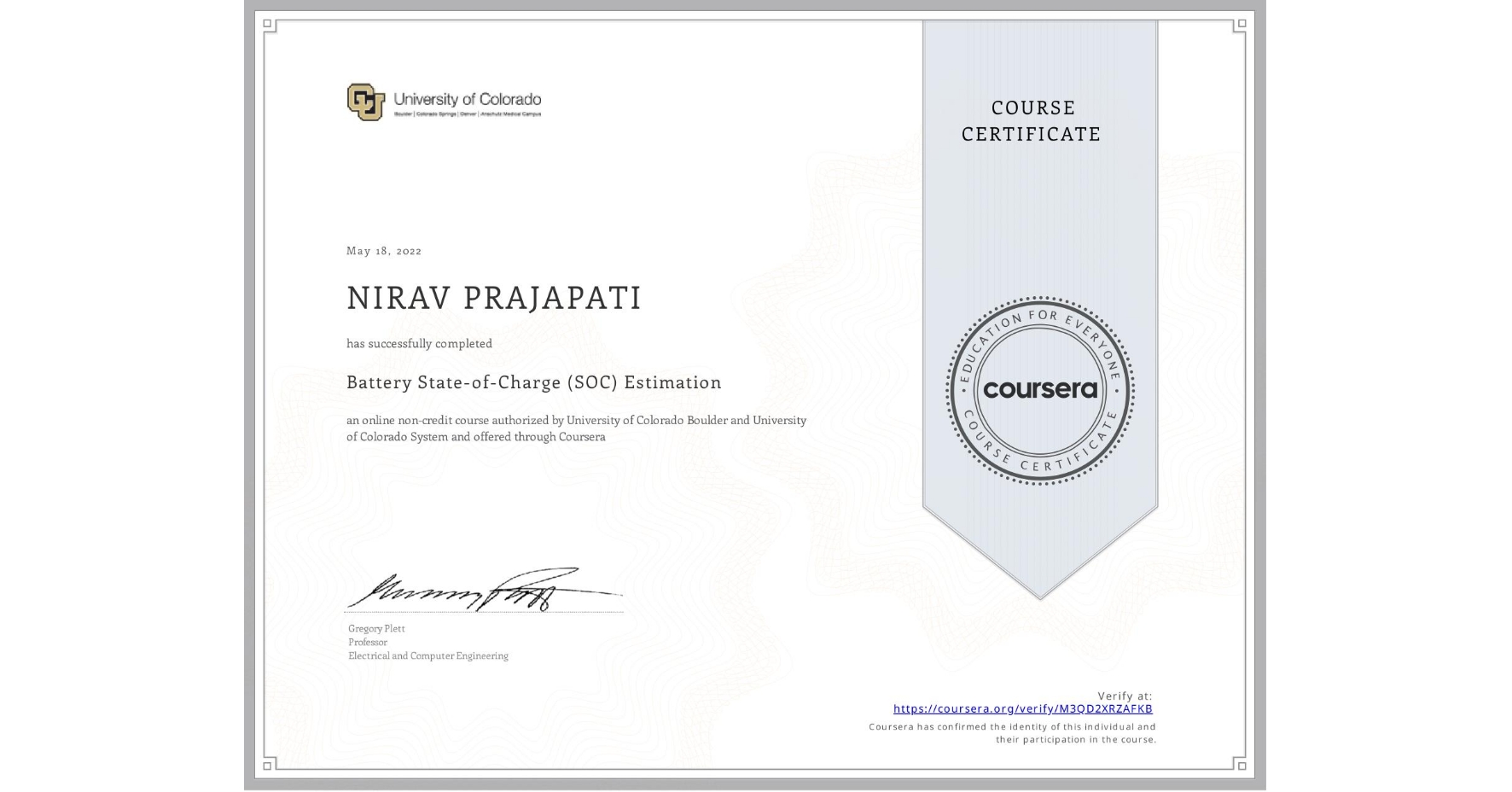 View certificate for NIRAV PRAJAPATI, Battery State-of-Charge (SOC) Estimation, an online non-credit course authorized by University of Colorado Boulder & University of Colorado System and offered through Coursera