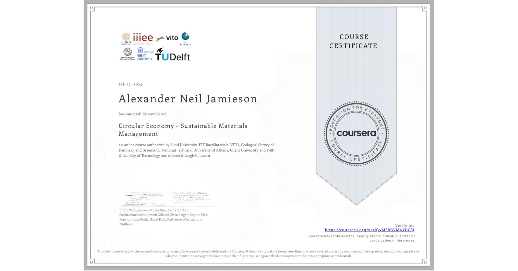 View certificate for Alexander Neil Jamieson, Circular Economy - Sustainable Materials Management, an online non-credit course authorized by Lund University, EIT RawMaterials, VITO, Geological Survey of Denmark and Greenland, National Technical University of Athens, Ghent University & Delft University of Technology and offered through Coursera