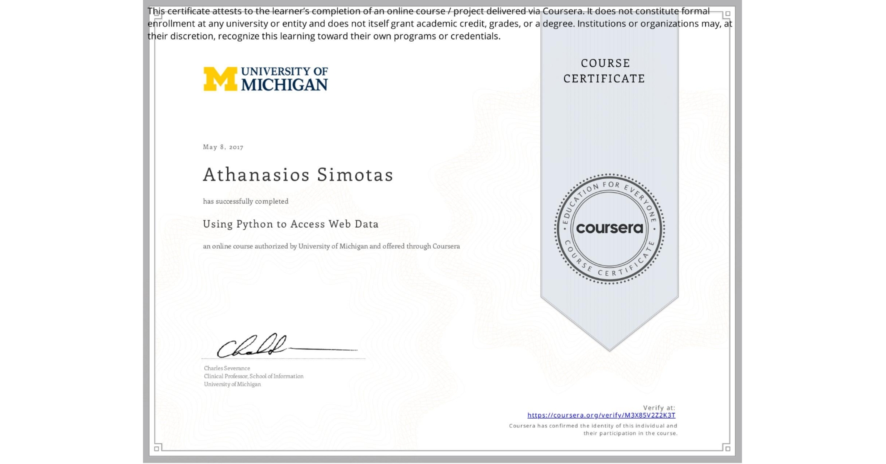 View certificate for Athanasios Simotas, Using Python to Access Web Data, an online non-credit course authorized by University of Michigan and offered through Coursera