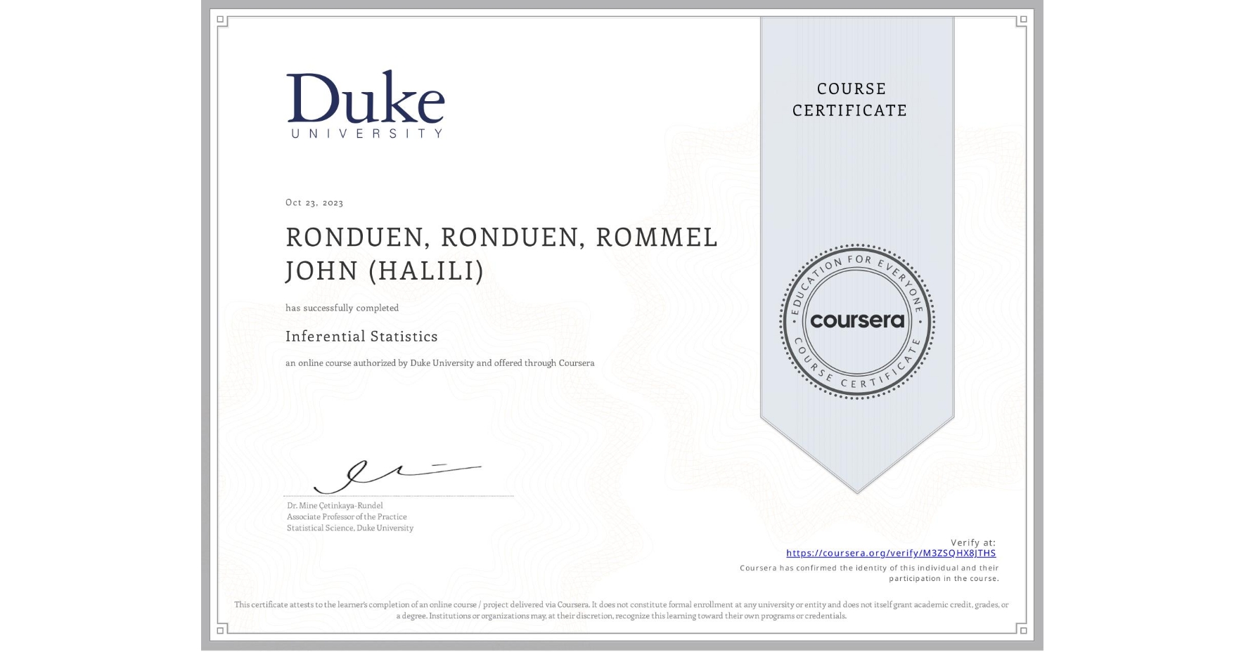 View certificate for RONDUEN, RONDUEN, ROMMEL JOHN (HALILI), Inferential Statistics, an online non-credit course authorized by Duke University and offered through Coursera