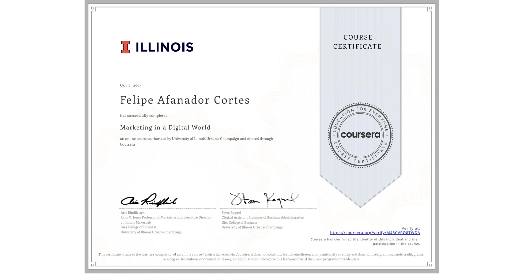 View certificate for Felipe Afanador Cortes, Marketing in a Digital World, an online non-credit course authorized by University of Illinois Urbana-Champaign and offered through Coursera