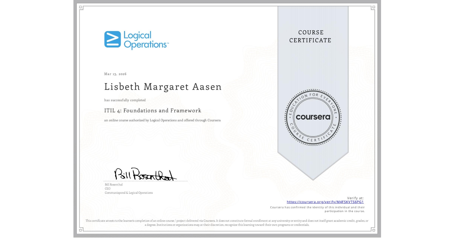 View certificate for Lisbeth Margaret Aasen, ITIL 4: Foundations and Framework, an online non-credit course authorized by Logical Operations and offered through Coursera
