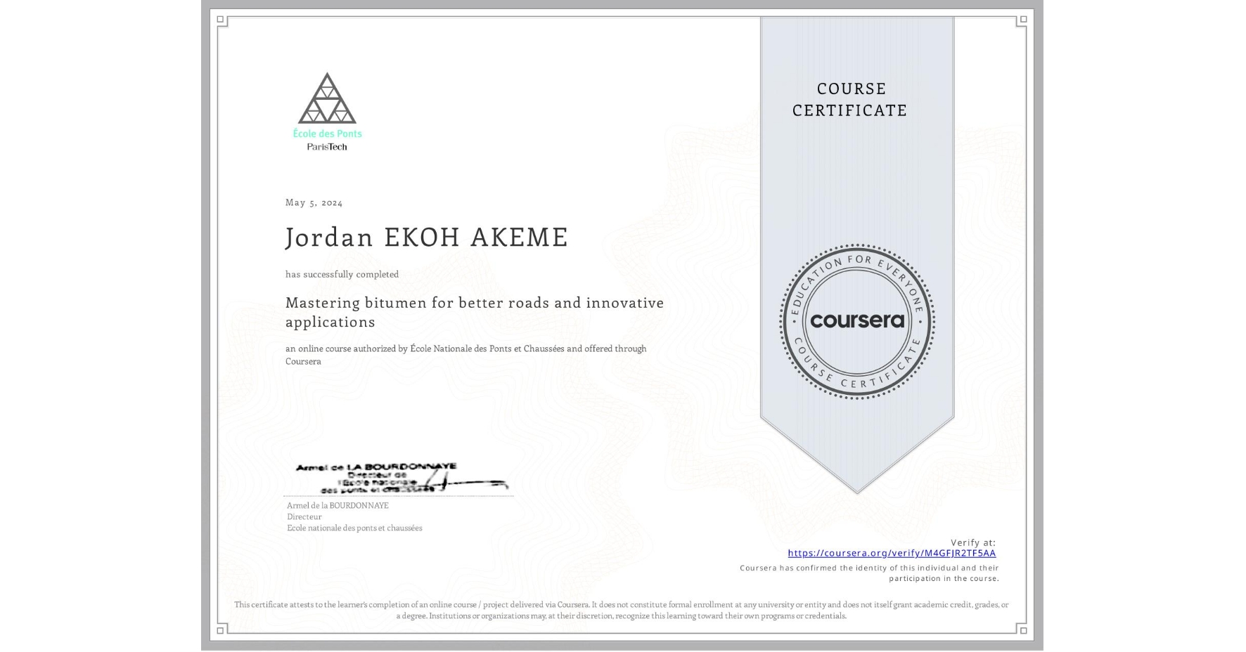 View certificate for Jordan EKOH AKEME, Mastering bitumen for better roads and innovative applications, an online non-credit course authorized by École Nationale des Ponts et Chaussées and offered through Coursera