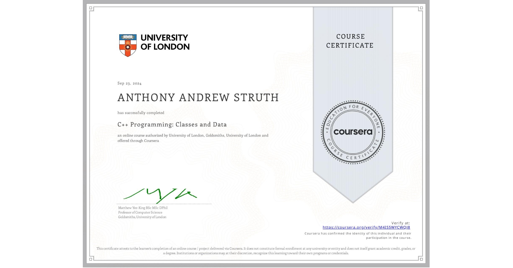 View certificate for ANTHONY ANDREW STRUTH, C++ Programming: Classes and Data, an online non-credit course authorized by University of London & Goldsmiths, University of London and offered through Coursera