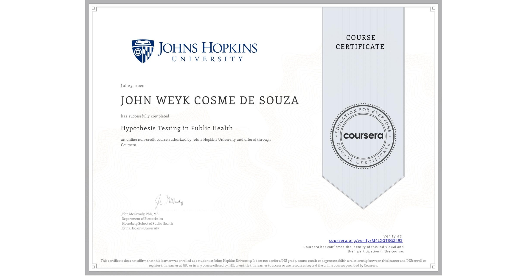 View certificate for JOHN WEYK COSME DE SOUZA, Hypothesis Testing in Public Health , an online non-credit course authorized by Johns Hopkins University and offered through Coursera