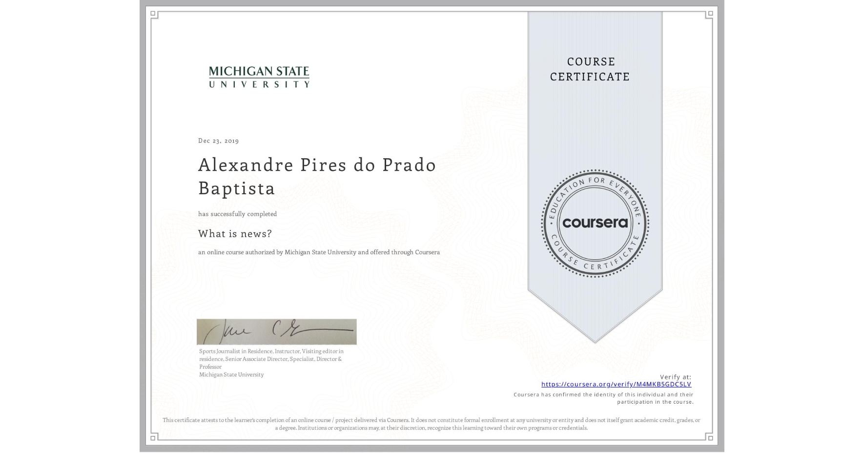 View certificate for Alexandre Pires do Prado Baptista, What is news? , an online non-credit course authorized by Michigan State University and offered through Coursera