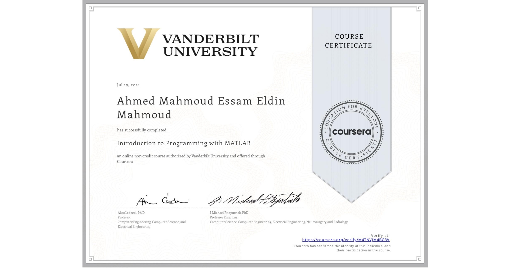 View certificate for Ahmed Mahmoud Essam Eldin Mahmoud, Introduction to Programming with MATLAB, an online non-credit course authorized by Vanderbilt University and offered through Coursera