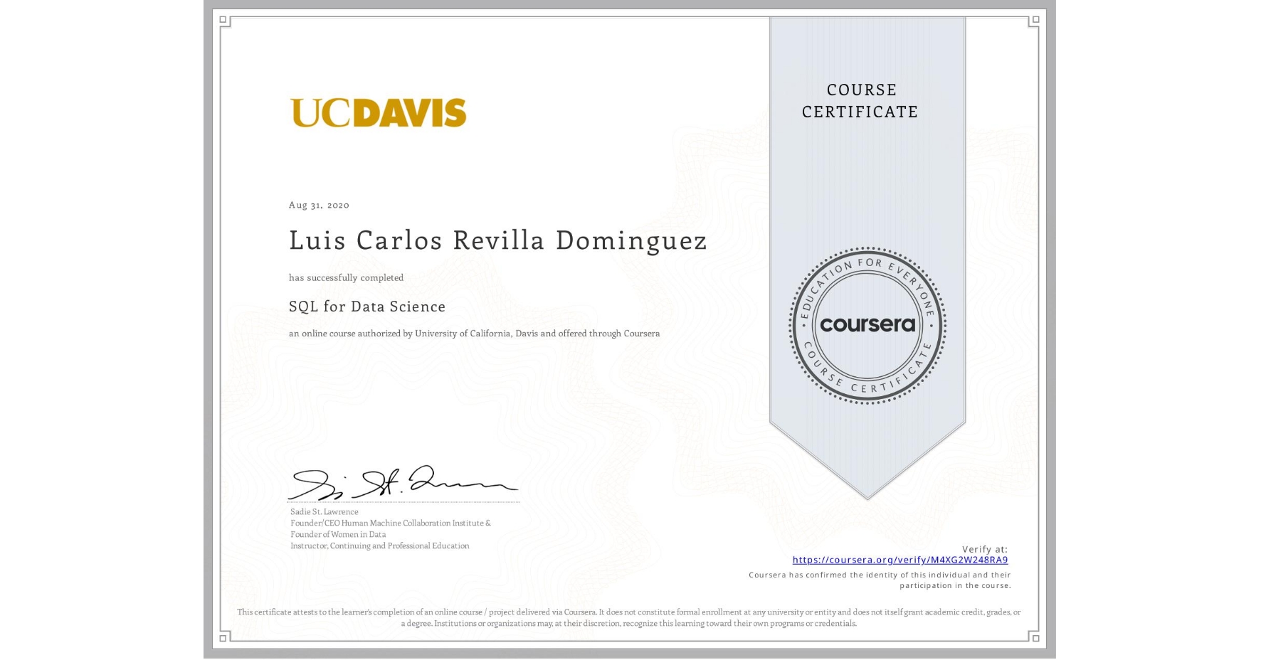 View certificate for Luis Carlos Revilla Dominguez, SQL for Data Science, an online non-credit course authorized by University of California, Davis and offered through Coursera